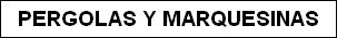 PERGOLAS Y MARQUESINAS