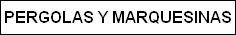 PERGOLAS Y MARQUESINAS